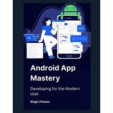 (英文圖書) Android App Mastery: Developing for the Modern User 平裝版, Independently Published, 英文