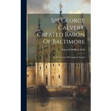 (英文圖書) Sir George Calvert Created Baron Of Baltimore: In The County Of Longford Ireland 精裝版, Legare Street Press, 英文