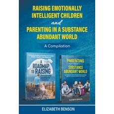 (英文圖書) Raising Emotionally Intelligent Children and Parenting in a Substance Abundant World 平裝版, Elizabeth Benson, 英文