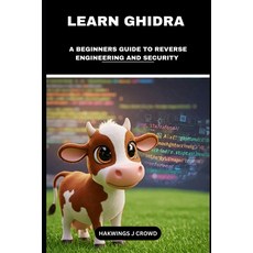(英文圖書) Learn Ghidra: A Beginners Guide To Reverse Engineering And Security 平裝版, Independently Published, 英文