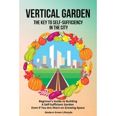 (英文圖書) Vertical Garden The Key to Self-Sufficiency in the City: Beginner's Guide to Building a Self-... 平裝版, Modern Green Lifestyle, 英文