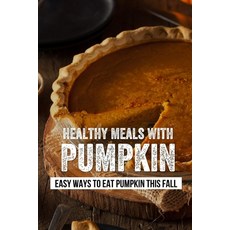 (英文圖書) Healthy Meals With Pumpkin: Easy Ways To Eat Pumpkin This Fall: Must Try Clean Eating Pumpkin... 平裝版, Independently Published, 英文