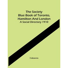 The Society Blue Book Of Toronto Hamilton And London. A Social Directory 1910 平裝版, Alpha Edition, 英文