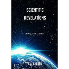 Scientific Revelations: History Faith & Fiction 平裝版, Lulu.com, 英文