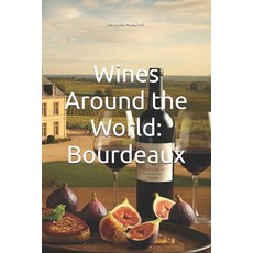 (英文圖書) Wines Around the World: Bourdeaux 平裝版, Independently Published, 英文
