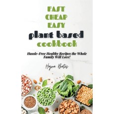 Fast Cheap Easy Plant Based Cookbook: Hassle-Free Healthy Recipes the Whole Family Will Love! 精裝版, Hajra Bates, 英文