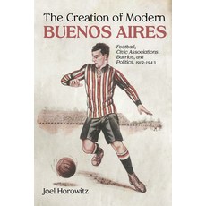 (英文圖書) The Creation of Modern Buenos Aires: Football Civic Associations Barrios and Politics 191... 精裝版, University of New Mexico Press, 英文
