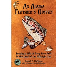 (英文圖書) An Alaska Flyfisher's Odyssey: Seeking a Life of Drag-Free Drift in the Land of the Midnight Sun 平裝版, Sweetgrass Books, 英文
