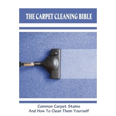 (英文圖書) The Carpet Cleaning Bible: Common Carpet Stains And How To Clean Them Yourself: How To Clean ... 平裝版, Independently Published, 英文