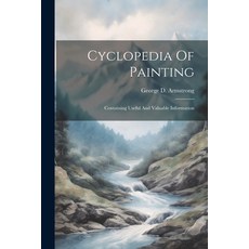 (英文圖書) Cyclopedia Of Painting: Containing Useful And Valuable Information 平裝版, Legare Street Press, 英文