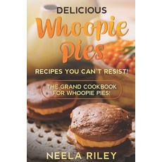 (英文圖書) Delicious Whoopie Pies Recipes You Can't Resist!: The Grand Cookbook for Whoopie Pies! 平裝版, Independently Published, 英文
