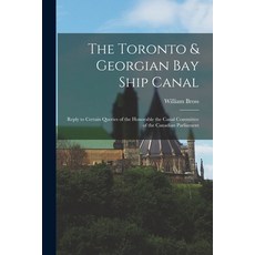 (英文圖書) The Toronto & Georgian Bay Ship Canal [microform]: Reply to Certain Queries of the Honorable ... 平裝版, Legare Street Press, 英文