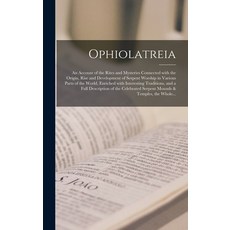 (英文圖書) Ophiolatreia: an Account of the Rites and Mysteries Connected With the Origin Rise and Devel... 精裝版, Legare Street Press, 英文