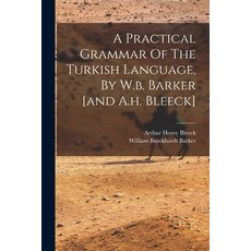 (英文圖書) A Practical Grammar Of The Turkish Language By W.b. Barker [and A.h. Bleeck] 平裝版, Legare Street Press, 英文