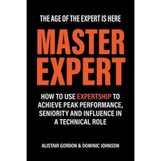 (英文圖書) Master Expert: How to use Expertship to achieve peak performance seniority and influence in ... 平裝版, Expertship Press, 英文