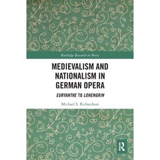 (英文圖書) Medievalism and Nationalism in German Opera: Euryanthe to Lohengrin 平裝版, Routledge, 英文
