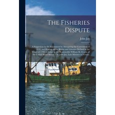 (英文圖書) The Fisheries Dispute: a Suggestion for Its Adjustment by Abrogating the Convention of 1818 ... 平裝版, Legare Street Press, 英文