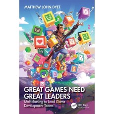 (英文圖書) Great Games Need Great Leaders: Multiclassing to Lead Game Development Teams 平裝版, CRC Press, 英文