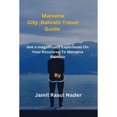 (英文圖書) Manama City Bahrain Travel Guide: Get a magnificent Experinces On Your Excursion To Manama B... 平裝版, Independently Published, 英文