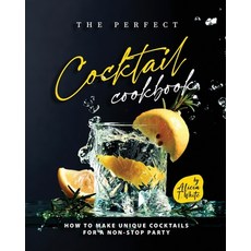 (英文圖書) The Perfect Cocktail Cookbook: How to Make Unique Cocktails for a Non-Stop Party 平裝版, Independently Published, 英文