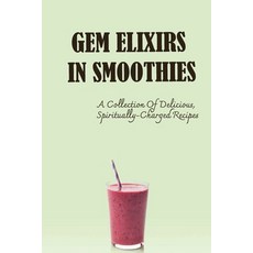 (英文圖書) Gem Elixirs In Smoothies: A Collection Of Delicious Spiritually-Charged Recipes 平裝版, Independently Published, 英文