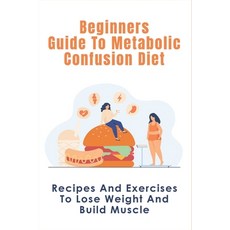 (英文圖書) Beginners Guide To Metabolic Confusion Diet: Recipes And Exercises To Lose Weight And Build M... 平裝版, Independently Published, 英文