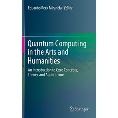 (英文圖書) Quantum Computing in the Arts and Humanities: An Introduction to Core Concepts Theory and Ap... 精裝版, Springer, 英文