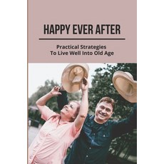(英文圖書) Happy Ever After: Practical Strategies To Live Well Into Old Age: Healthy Aging 平裝版, Independently Published, 英文