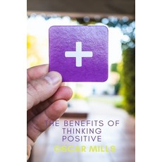 The Benefits of Thinking Positive 平裝版, Independently Published, 英語