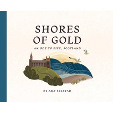 (英文圖書) Shores of Gold: An Ode to Fife Scotland 精裝版, Amy Selstad, 英文