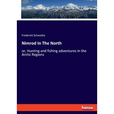 (英文圖書) Nimrod In The North: or Hunting and fishing adventures in the Arctic Regions 平裝版, Hansebooks, 英文