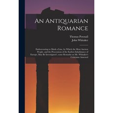 (英文圖書) An Antiquarian Romance: Endeavouring to Mark a Line by Which the Most Ancient People and th... 平裝版, Legare Street Press, 英文