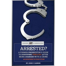 (英文圖書) Arrested?: A Former Prosecutor's Guide To Thriving After Being Charged With A Crime 平裝版, Independently Published, 英文