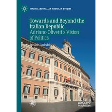 (英文圖書) Towards and Beyond the Italian Republic: Adriano Olivetti's Vision of Politics 平裝版, Palgrave MacMillan, 英文