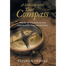 (英文圖書) A Little Help With Your Compass: Words of Wisdom for the Grandchild I May Never Meet 精裝版, FriesenPress, 英文