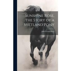 (英文圖書)Sunshine Rose the Story of a Shetland Pony 精裝版, Hassell Street Press, 英文