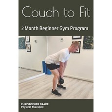 (英文圖書) Couch to Fit: A Physical Therapist Desgined 2 Month Beginner Gym Program 平裝版, Independently Published, 英文
