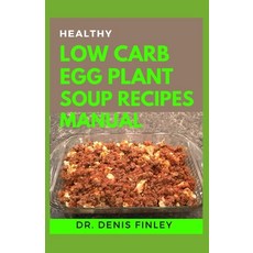Healthy Low Carb Egg Plant Soup Recipes: Delectable Egg Plant Soup Recipes for feeling good and stay... 平裝版, Independently Published, 英文