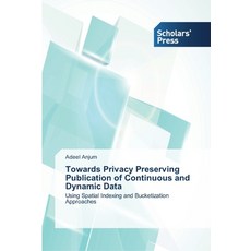 Towards Privacy Preserving Publication of Continuous and Dynamic Data 平裝版, Scholars' Press, 英文