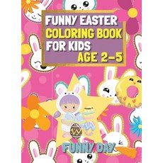 Easter Coloring Book for Kids age 2-5: Have fun with your child by giving this coloring book for the... 精裝版, 英文