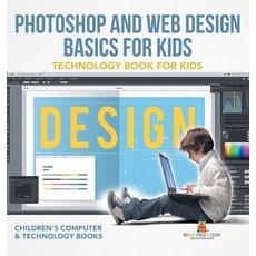 (英文圖書)Photoshop and Web Design Basics for Kids - Technology Book for Kids Children's C... 精裝版, Baby Professor, 英文