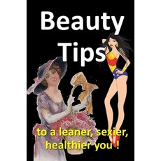 Beauty Tips to a leaner sexier healthier you: Five Ways to Slow the Aging Process 10 Steps To Loo... 平裝版, Independently Published, 英文