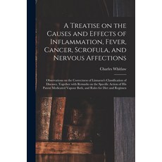 (英文圖書) A Treatise on the Causes and Effects of Inflammation Fever Cancer Scrofula and Nervous Af... 平裝版, Legare Street Press, 英文