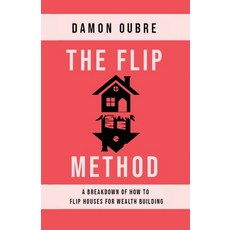 The Flip Method: A breakdown of how to flip houses for wealth building 平裝版, Outskirts Press, 英文