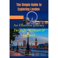 (英文圖書) The Simple Guide to Exploring London: An Effortless Journey Through the Heart of England 平裝版, Independently Published, 英文