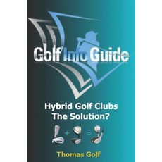 Golf Info Guide: Hybrid Golf Clubs The Solution? 平裝版, Independently Published, 英文