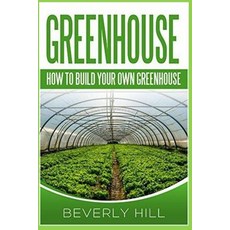 (英文圖書) Greenhouse: How to Build Your Own Greenhouse 平裝版, Independently Published, 英文