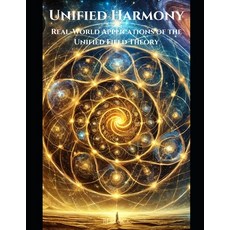 (英文圖書) Unified Harmony: Real-World Applications of the Unified Field Theory 平裝版, Independently Published, 英文