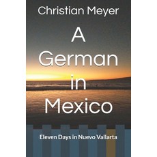 (英文圖書) A German in Mexico: Eleven Days in Nuevo Vallarta 平裝版, Independently Published, 英文