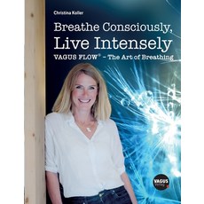 (英文圖書) Breathe Consciously Live Intensely: VAGUS FLOW(R) - The Art of Breathing 平裝版, Vagus Verlag, 英文